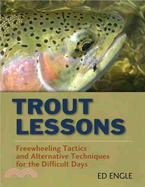 Trout Lessons ─ Freewheeling Tactics and Alternative Techniques for the Difficult Days