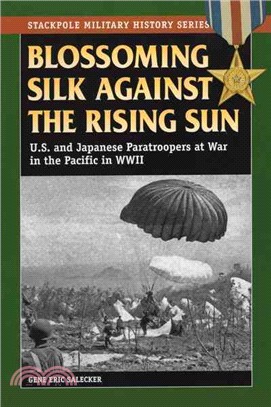 Blossoming Silk Against the Rising Sun ─ U.S. and Japanese Paratroopers at War in the Pacific in World War II