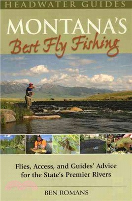 Montana's Best Fly Fishing ─ Flies, Access and Guide's Advice for the State's Premier Rivers