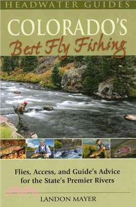 Colorado's Best Fly Fishing ─ Flies, Access, and Guidese' Advice for the State's Premier Rivers