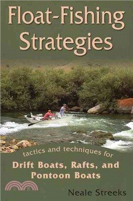 Float-Fishing Strategies ─ Tactics and Techniques for Drift Boats, Rafts, and Pontoon Boats