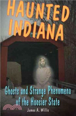 Haunted Indiana ─ Ghosts and Strange Phenomena of the Hoosier State