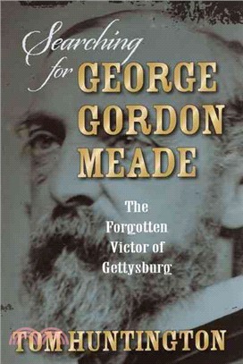 Searching for George Gordon Meade—The Forgotten Victor of Gettysburg