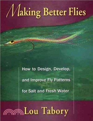 Making Better Flies ─ How to Design, Develop, and Improve Fly Patterns for Salt and Fresh Water