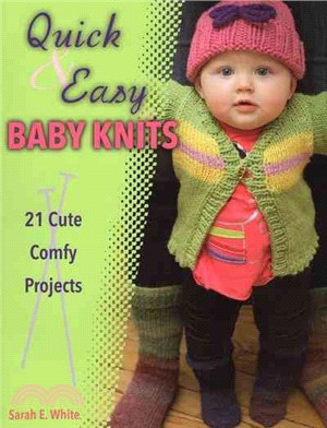 Quick & Easy Baby Knits ─ 21 Cute, Comfy Projects