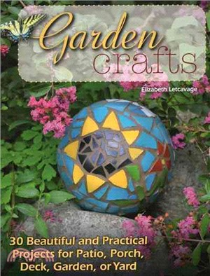 Garden Crafts ─ 30 Beautiful and Practical Projects for Patio, Porch, Deck, Garden, or Yard