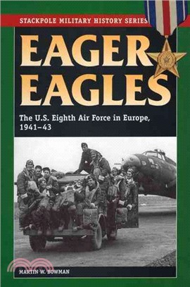 Eager Eagles ― The US Eighth Air Force in Europe, 1941-43