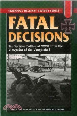 Fatal Decisions ─ Six Decisive Battles of WWII from the Viewpoint of the Vanquished