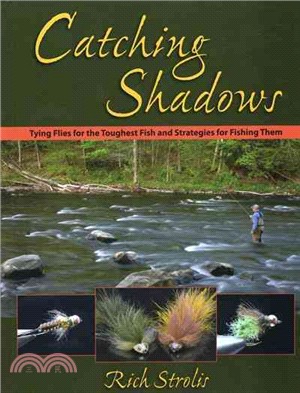 Catching Shadows ─ Tying Flies for the Toughest Fish and Strategies for Fishing Them