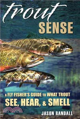 Trout Sense ─ A Fly Fisher's Guide to What Trout See, Hear, & Smell