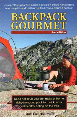 Backpack Gourmet ─ Good Hot Grub You Can Make at Home, Dehydrate, and Pack for Quick, Easy, and Healthy Eating on the Trail