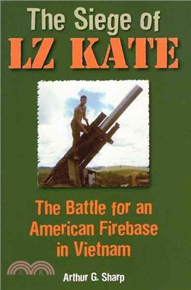 The Siege of LZ Kate ─ The Battle for an American Firebase in Vietnam