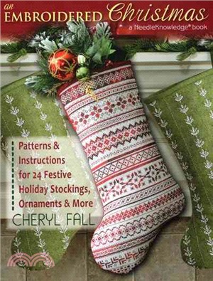 An Embroidered Christmas ─ Patterns and Instructions for 24 Festive Holiday Stockings, Ornaments, and More