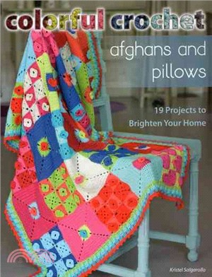 Colorful Crochet Afghans and Pillows ─ 19 Projects to Brighten Your Home