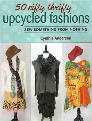 50 Nifty Thrifty Upcycled Fashions ─ Sew Something from Nothing