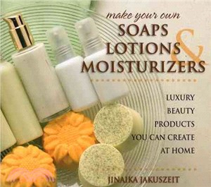 Make Your Own Soaps, Lotions, & Moisturizers ─ Luxury Beauty Products You Can Create at Home