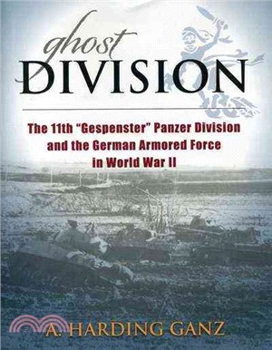 Ghost Division ─ The 11th "Gespenster" Panzer Division and the German Armored Force in World War II