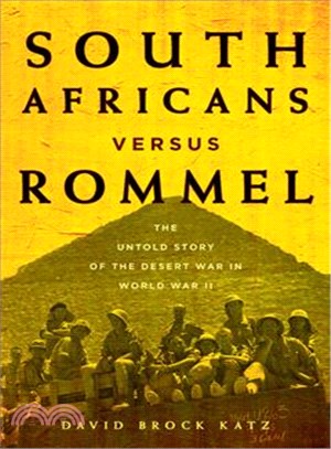 South Africans Versus Rommel ─ The Untold Story of the Desert War in World War II