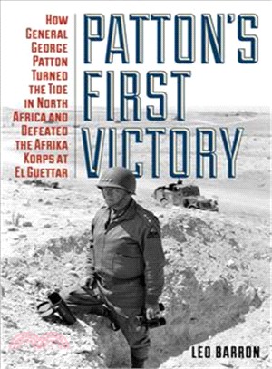 Patton's First Victory ─ How General George Patton Turned the Tide in North Africa and Defeated the Afrika Korps at El Guettar