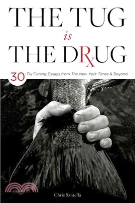 The Tug Is the Drug ─ 37 Fly-fishing Essays from the New York Times & Beyond