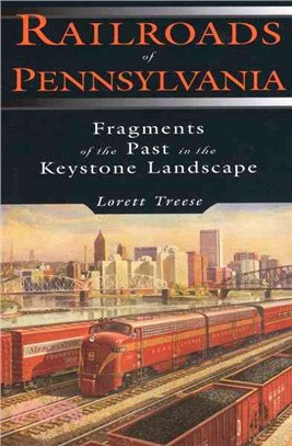 Railroads of Pennsylvania: Fragments of the Past in the Keystone Landscape