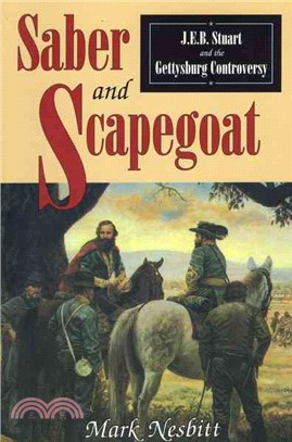 Saber & Scapegoat ― J.E.B. Stuart and the Gettysburg Controversey