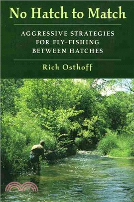 No Hatch to Match ─ Aggressive Strategies for Fly-Fishing Between Hatches