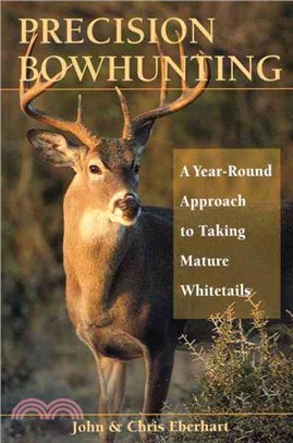 Precision Bowhunting ─ A Year-Round Approach To Taking Mature Whitetails