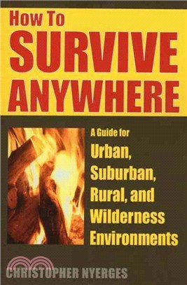 How to Survive Anywhere ─ A Guide for Urban, Suburban, Rural, And Wilderness Environments