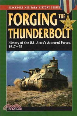 Forging the Thunderbolt ― History of the U.s. Army's Armored Forces, 1917-45