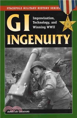 GI Ingenuity: Improvisation, Technology and Winning World War II