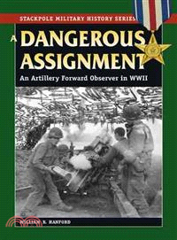 Dangerous Assignment ― An Artillery Forward Observer in World War II