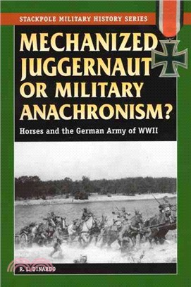 Mechanized Juggernaut Or Military Anachronism? ─ Horses and the German Army of World War II