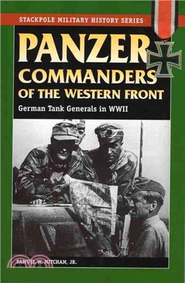 Panzer Commanders Of The Western Front: German Tank Generals in World War II