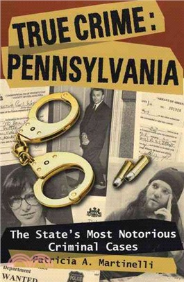 True Crime, Pennsylvania ─ The State's Most Notorious Criminal Cases