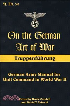 On the German Art of War, Truppenfuhrung ─ German Army Manual for Unit Command in World War II