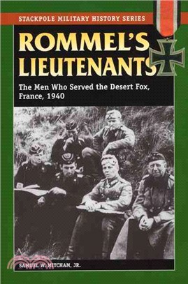 Rommel's Lieutenants ─ The Men Who Served the Desert Fox, France, 1940