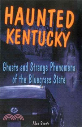 Haunted Kentucky ─ Ghosts and Strange Phenomena of the Bluegrass State