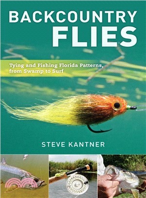 Backcountry Flies ― Tying and Fishing Florida Patterns, from Swamp to Surf