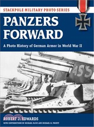 Panzers Forward ― A Photo History of German Armor in World War II