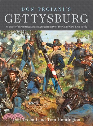 Don Troiani's Gettysburg ― 36 Masterful Paintings and Riveting History of the Civil War's Epic Battle