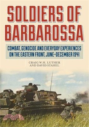 Soldiers of Barbarossa ― Combat, Genocide, and Everyday Experiences on the Eastern Front, June-December 1941