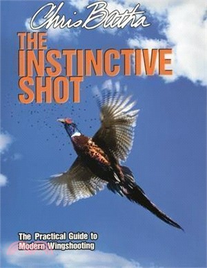 The Instinctive Shot ― The Practical Guide to Modern Wingshooting