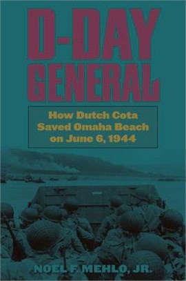 D-day General ― How Dutch Cota Saved Omaha Beach on June 6, 1944