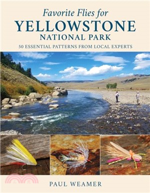 Favorite Flies for Yellowstone National Park：50 Essential Patterns from Local Experts