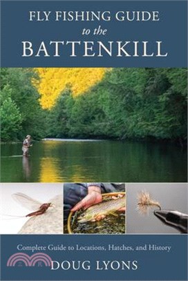 Fly Fishing Guide to the Battenkill: Complete Guide to Locations, Hatches, and History
