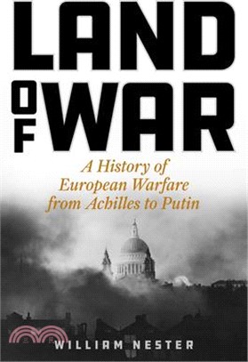 Land of War: A History of European Warfare from Achilles to Putin