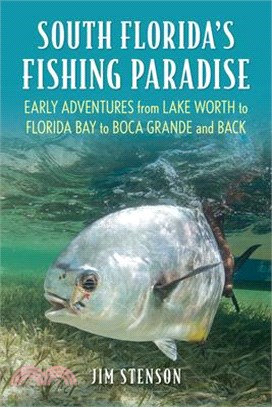 South Florida's Fishing Paradise: Early Adventures from Lake Worth to Florida Bay to Boca Grande and Back