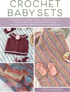 Crochet Baby Sets: 30 Patterns for Blankets, Booties, Hats, Tops, and More