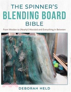 The Spinner's Blending Board Bible: From Woolen to (Nearly!) Worsted and Everything in Between